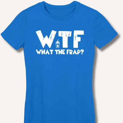T-Shirt S / Royal WTF What The Frap? Fitted T-Shirt