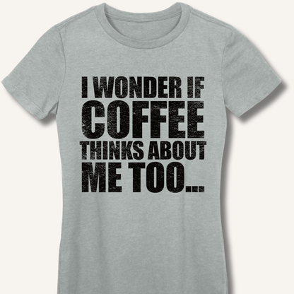 T-Shirt S / Sport Grey I Wonder If Coffee Thinks About Me Too Fitted T-Shirt