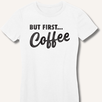 T-Shirt S / White But First... Coffee Fitted T-Shirt