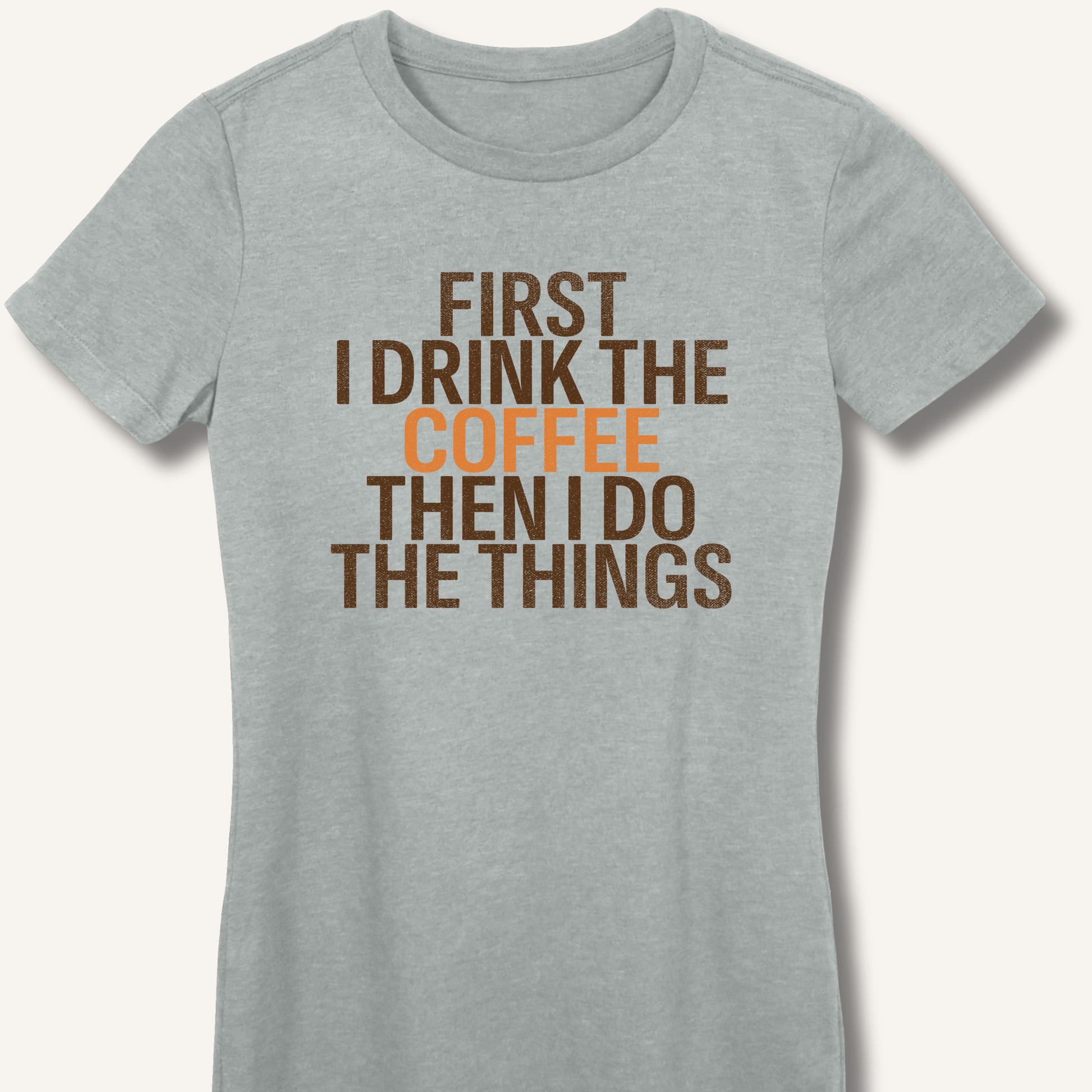 T-Shirt Sport Grey / S First I Drink The Coffee Fitted T-Shirt