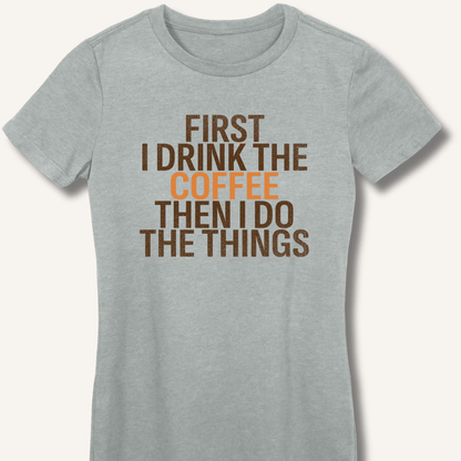 T-Shirt Sport Grey / S First I Drink The Coffee Fitted T-Shirt