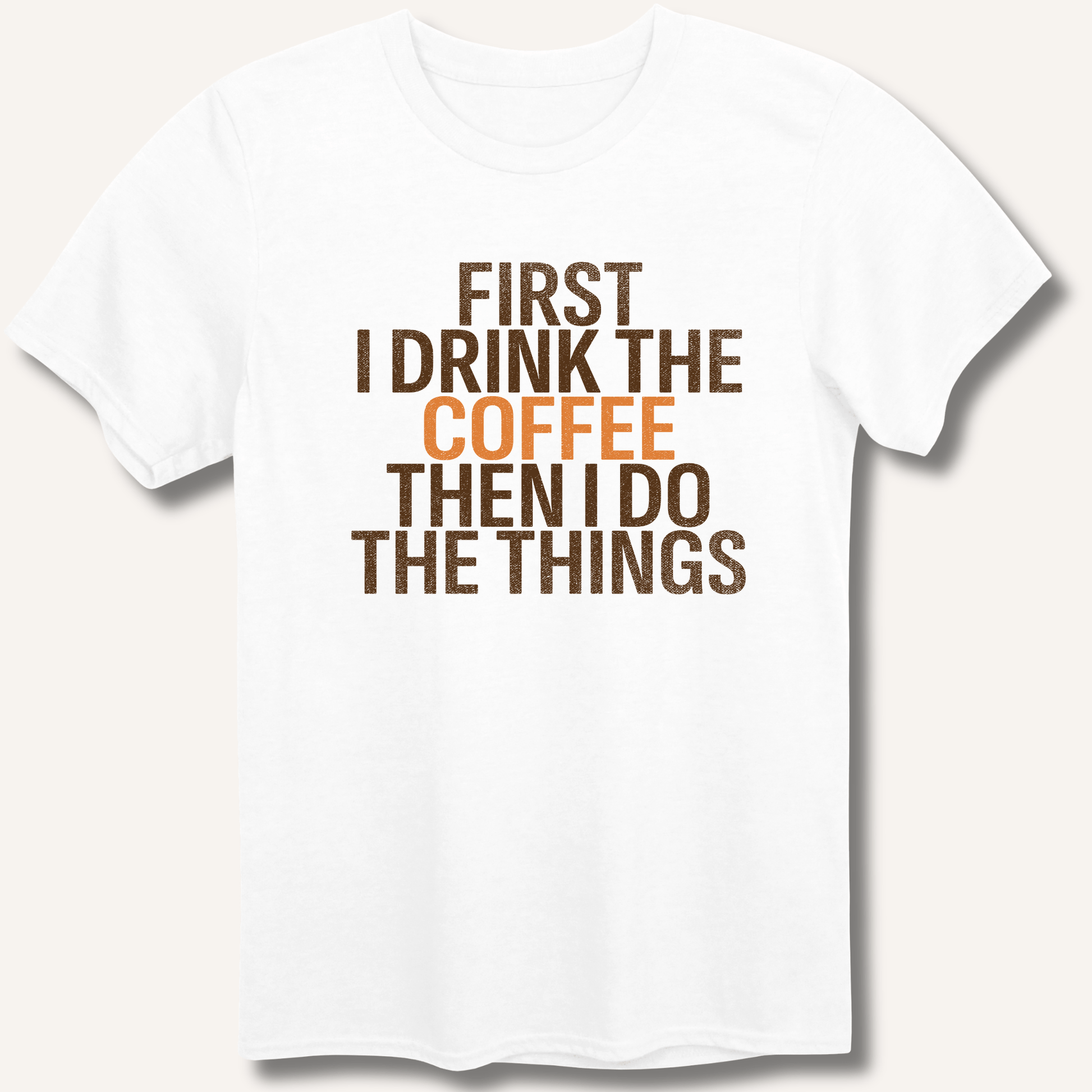 T-Shirt White / XS First I Drink The Coffee T-Shirt