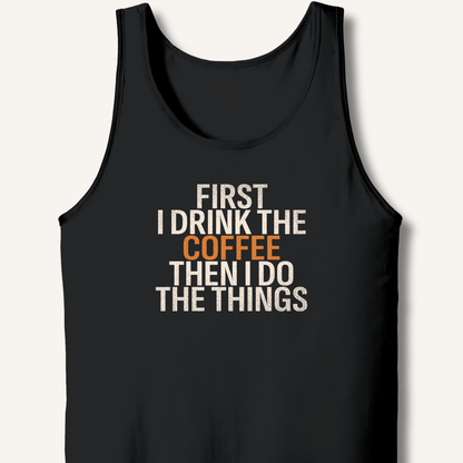 Tank Top Black / XS First I Drink The Coffee Tank
