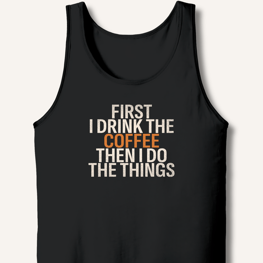Tank Top Black / XS First I Drink The Coffee Tank