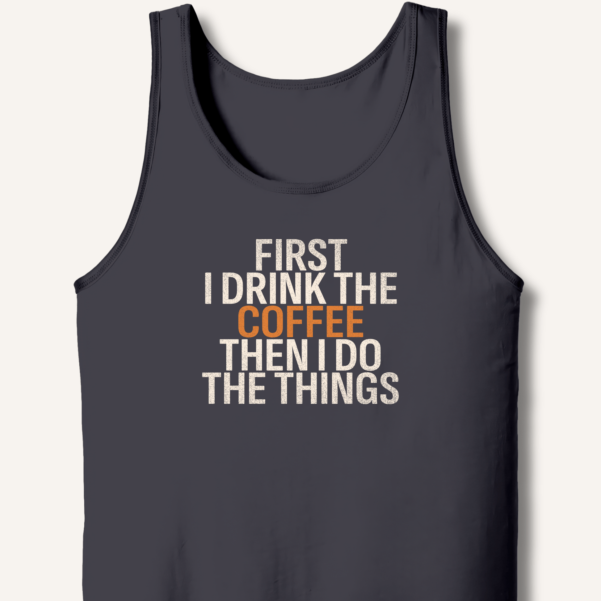 Tank Top Dark Grey / XS First I Drink The Coffee Tank