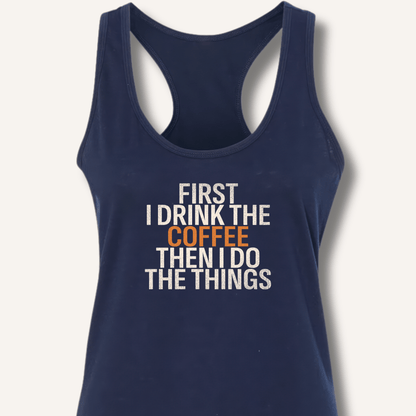 Tank Top Solid Midnight Navy / XS First I Drink The Coffee Racerback Tank