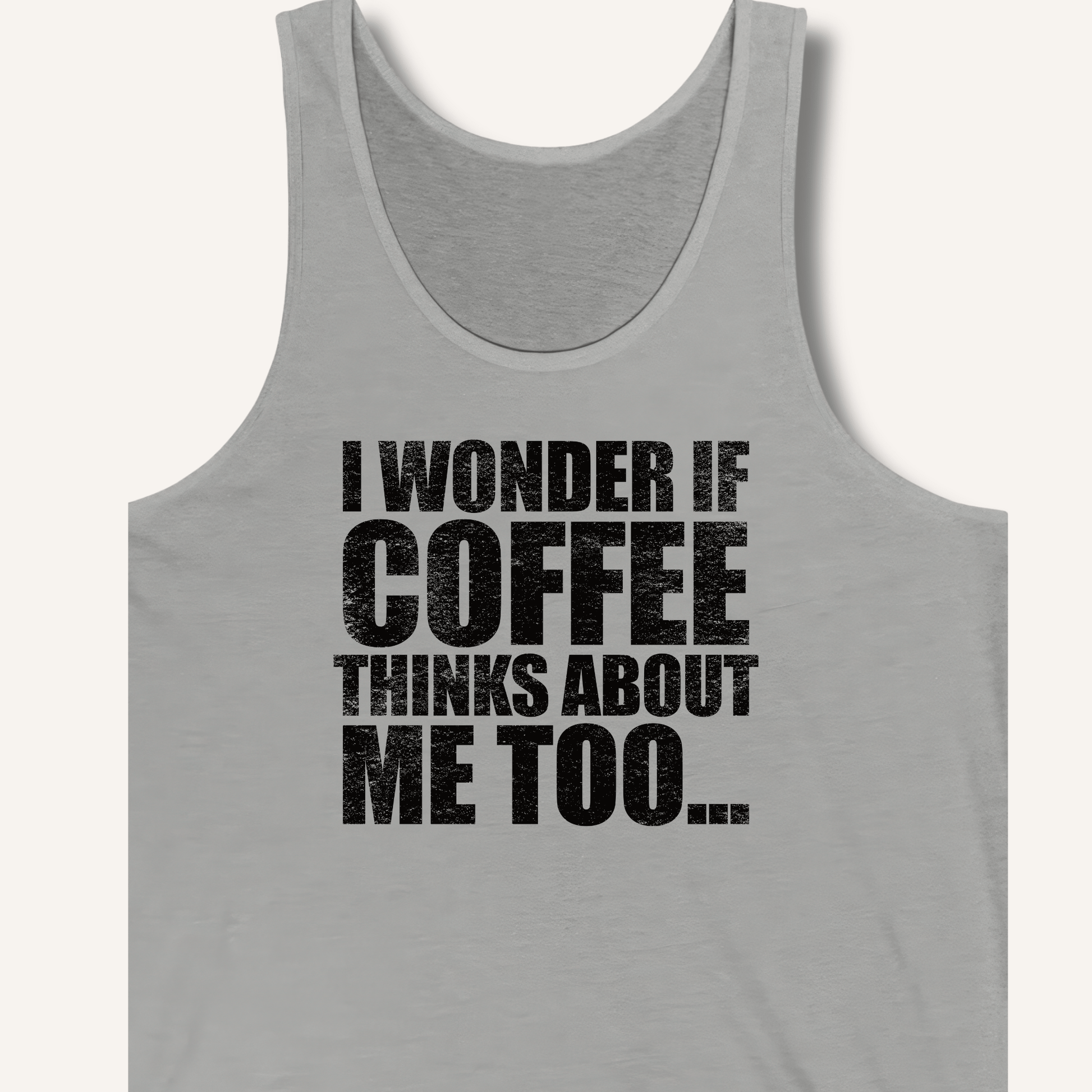 Tank Top XS / Athletic Heather I Wonder If Coffee Thinks About Me Too Tank
