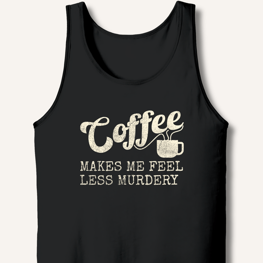 Tank Top XS / Black Coffee Makes Me Feel Less Murdery Tank