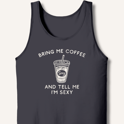 Tank Top XS / Dark Grey Bring Me Coffee and Tell Me I'm Sexy Tank