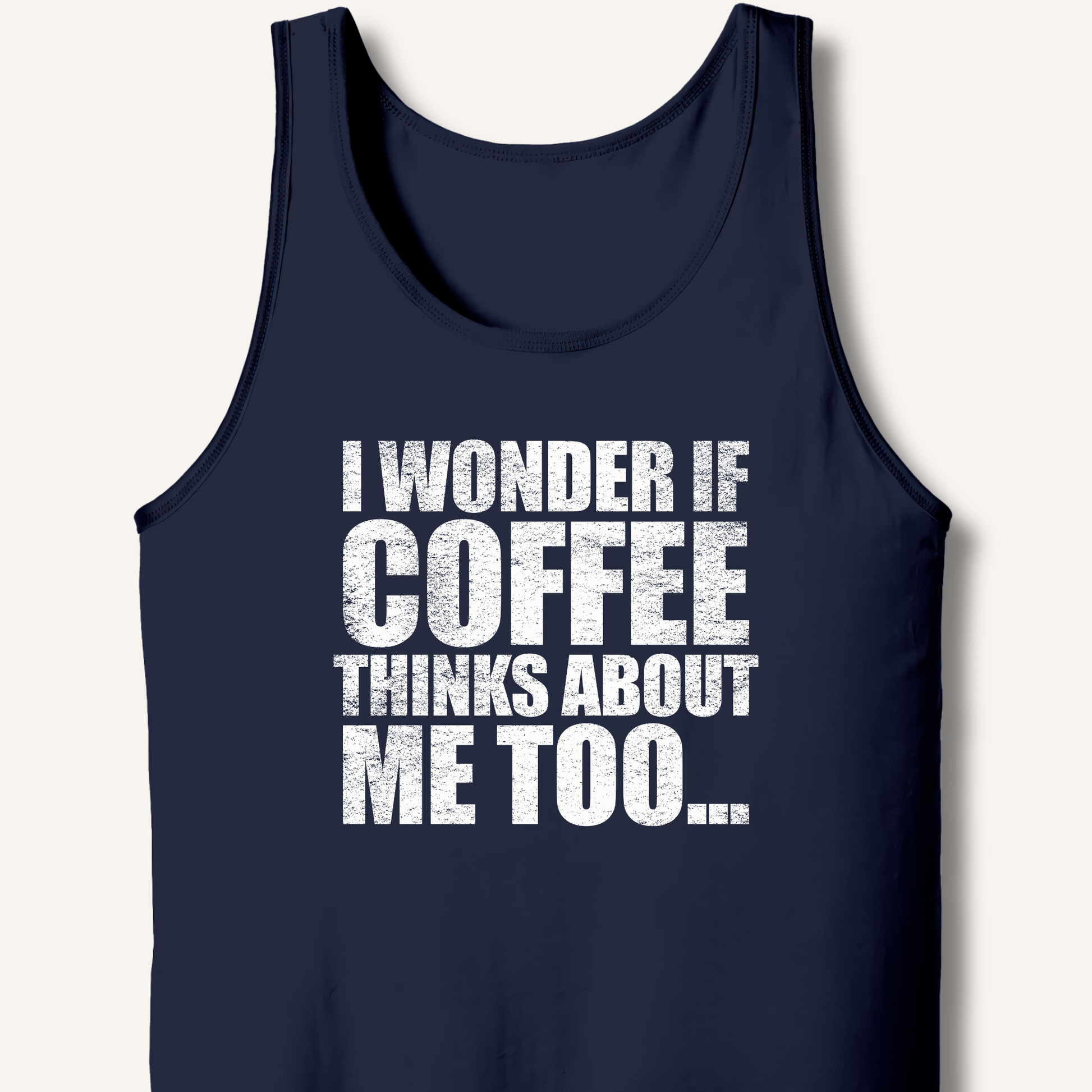 Tank Top XS / Navy I Wonder If Coffee Thinks About Me Too Tank