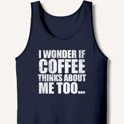 Tank Top XS / Navy I Wonder If Coffee Thinks About Me Too Tank