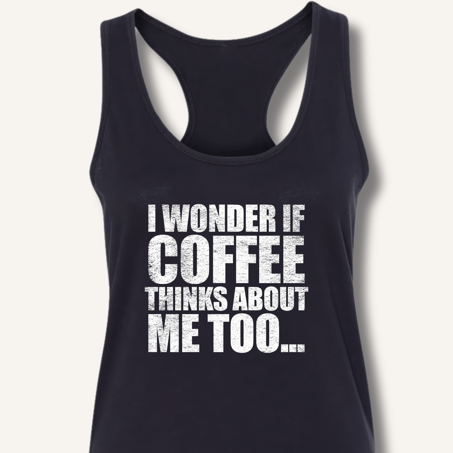 Tank Top XS / Solid Black I Wonder If Coffee Thinks About Me Too Racerback Tank
