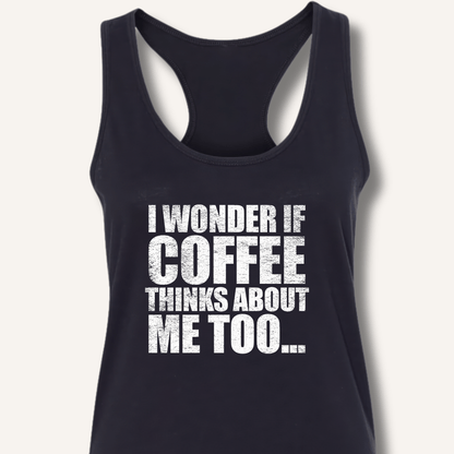 Tank Top XS / Solid Black I Wonder If Coffee Thinks About Me Too Racerback Tank