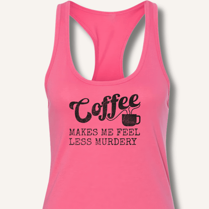 Tank Top XS / Solid Hot Pink Coffee Makes Me Feel Less Murdery Racerback Tank
