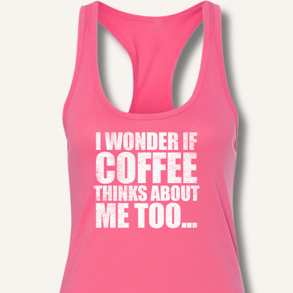 Tank Top XS / Solid Hot Pink I Wonder If Coffee Thinks About Me Too Racerback Tank