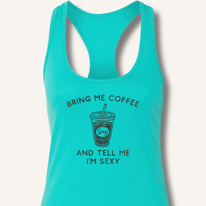 Tank Top XS / Solid Tahiti Blue Bring Me Coffee and Tell Me I'm Sexy Racerback Tank