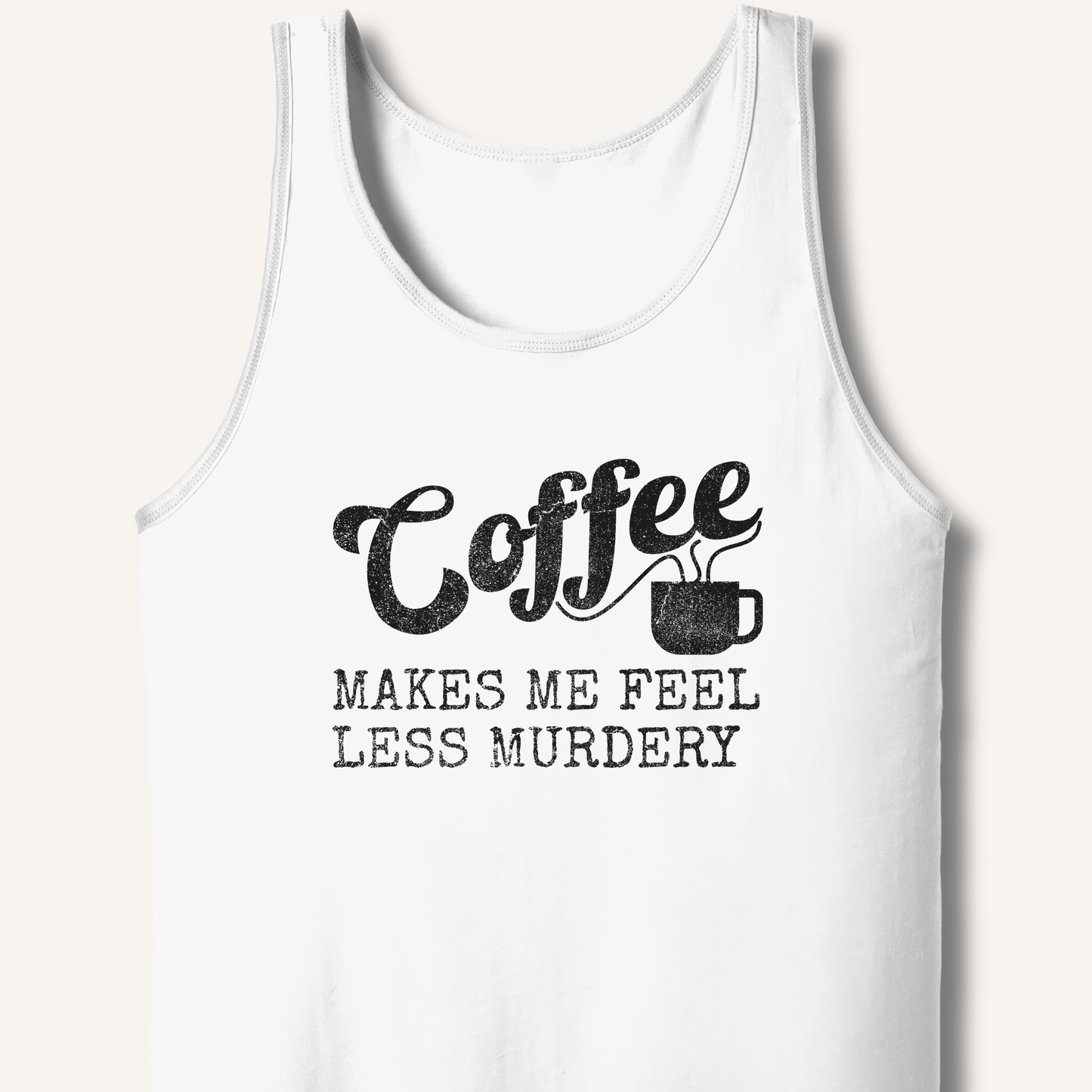 Tank Top XS / White Coffee Makes Me Feel Less Murdery Tank