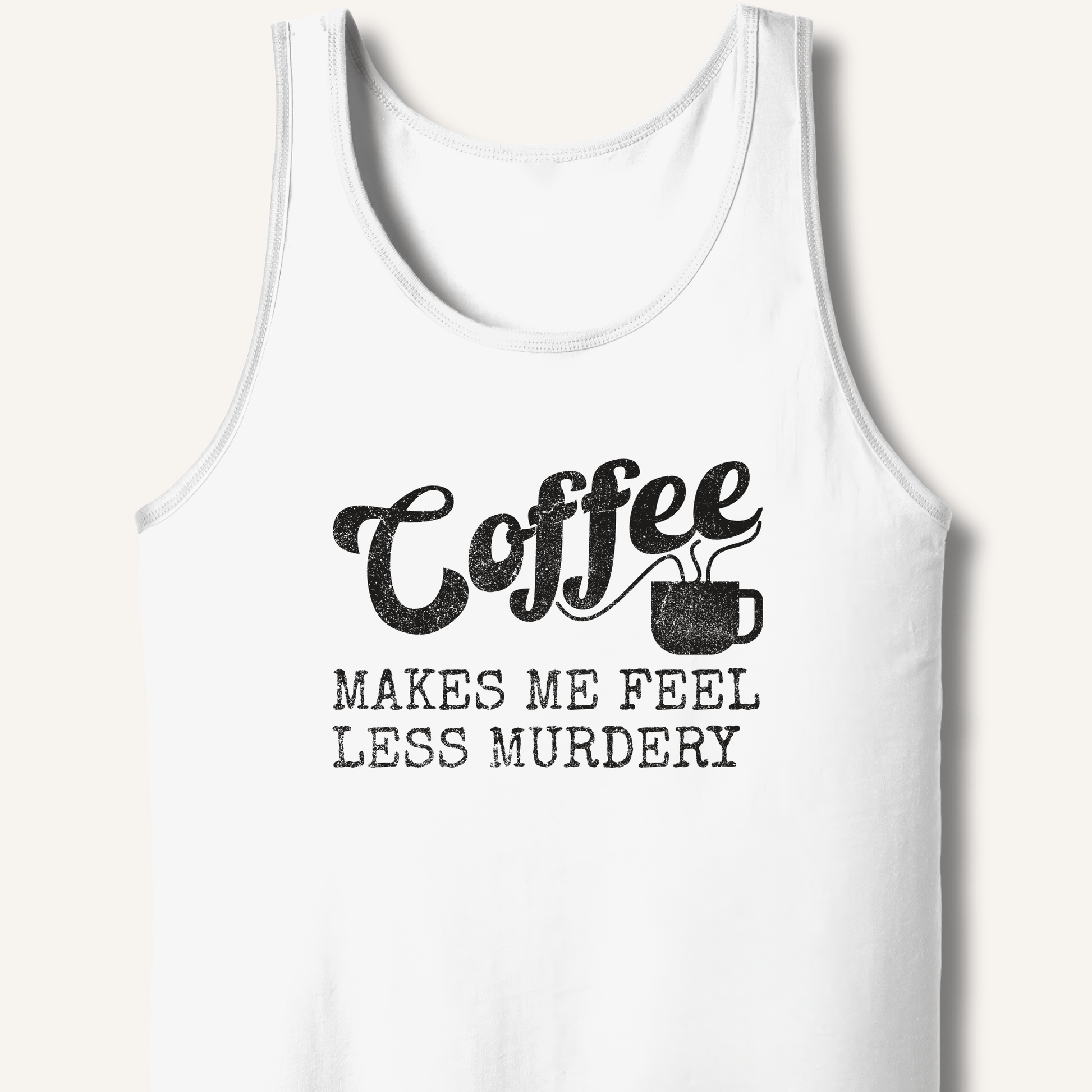 Tank Top XS / White Coffee Makes Me Feel Less Murdery Tank
