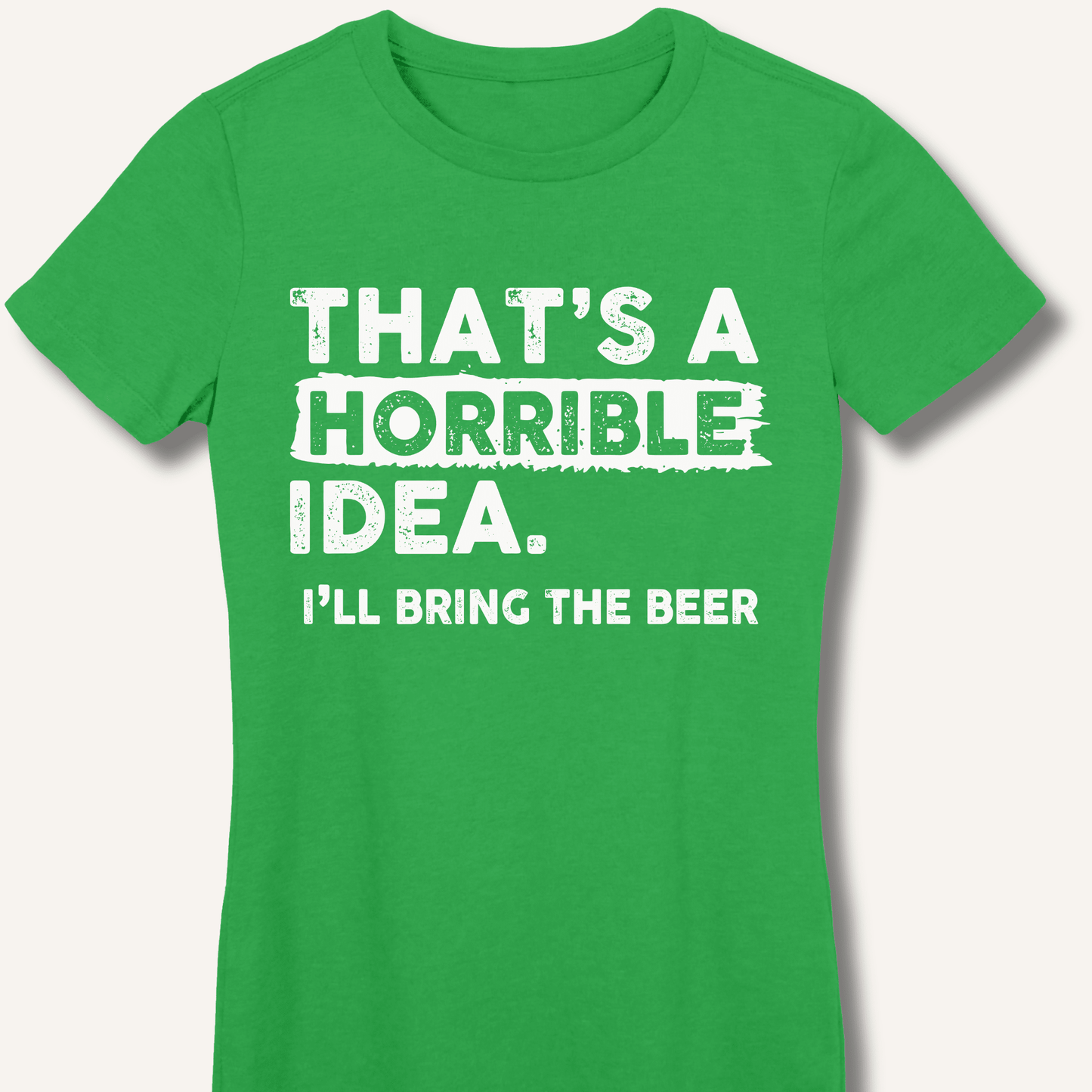 That's A Horrible Idea Fitted T-Shirt - Sip & Shirt