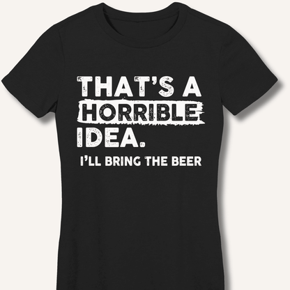 That's A Horrible Idea Fitted T-Shirt - Sip & Shirt