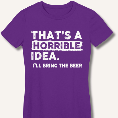 That's A Horrible Idea Fitted T-Shirt - Sip & Shirt
