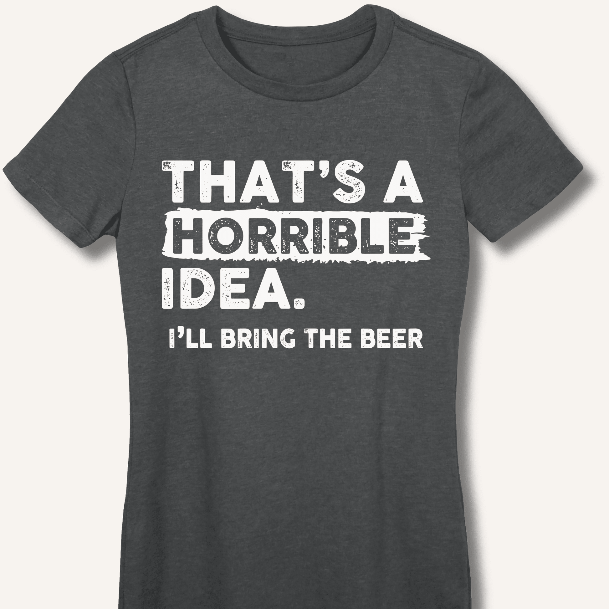 That's A Horrible Idea Fitted T-Shirt - Sip & Shirt