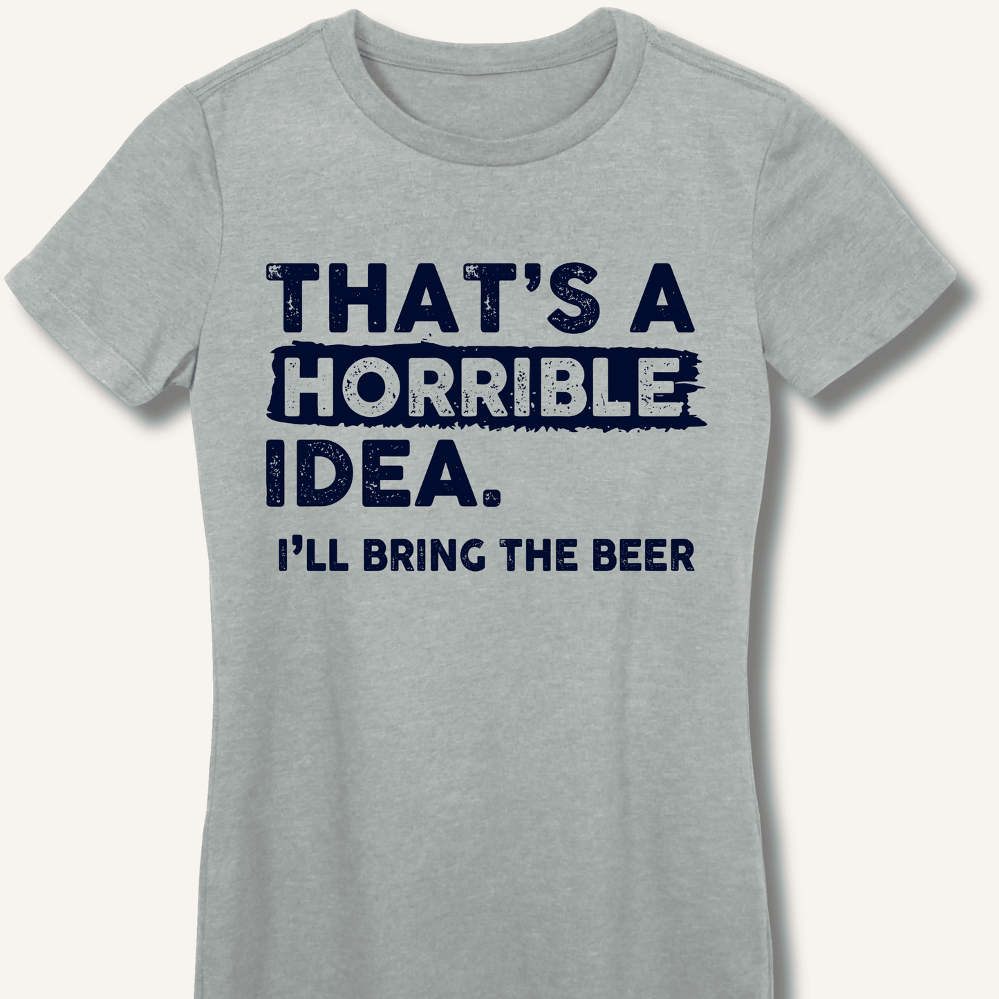 That's A Horrible Idea Fitted T-Shirt - Sip & Shirt