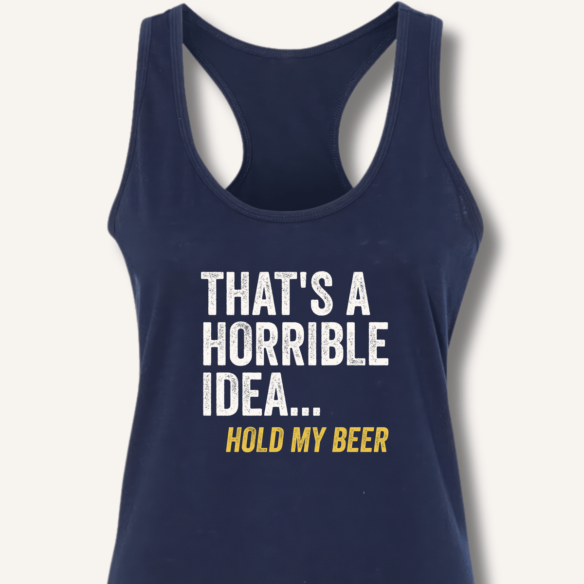 That's a Horrible Idea... Hold My Beer Racerback Tank - Sip & Shirt