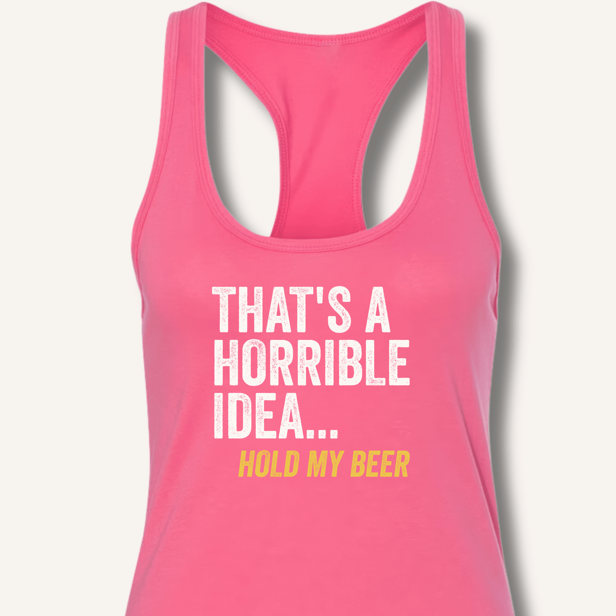 That's a Horrible Idea... Hold My Beer Racerback Tank - Sip & Shirt
