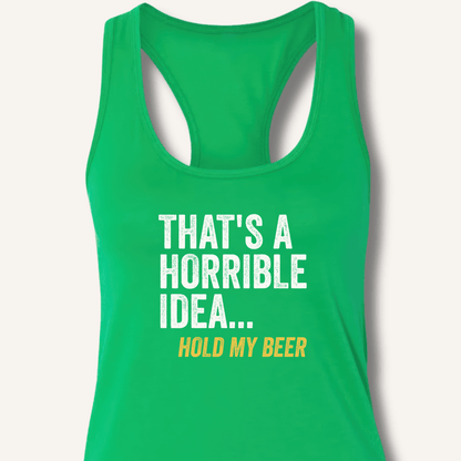 That's a Horrible Idea... Hold My Beer Racerback Tank - Sip & Shirt