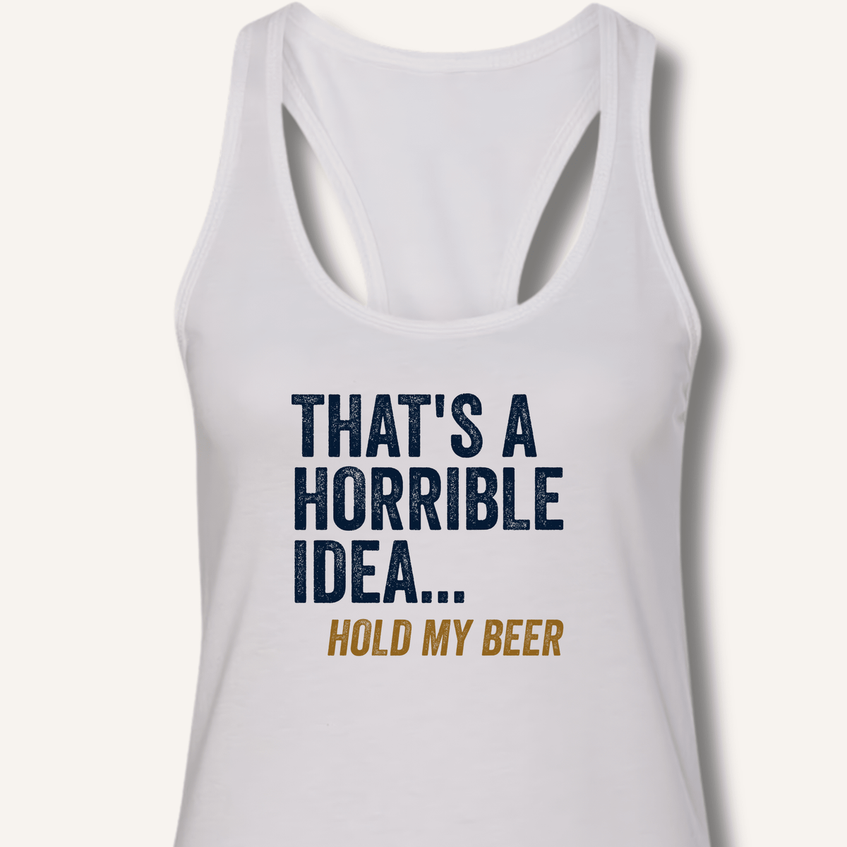 That's a Horrible Idea... Hold My Beer Racerback Tank - Sip & Shirt