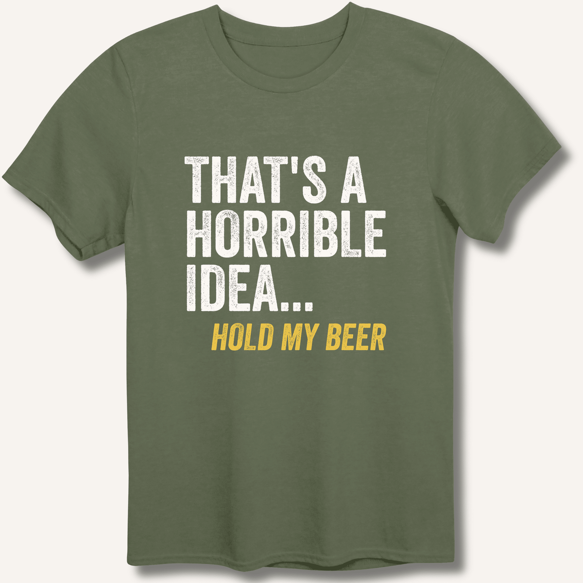 That's a Horrible Idea... Hold My Beer T-Shirt - Sip & Shirt