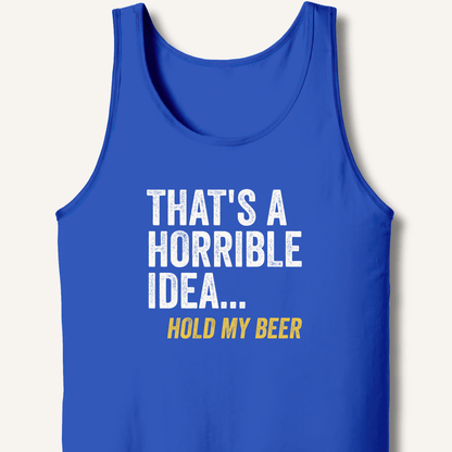 That's a Horrible Idea... Hold My Beer Tank - Sip & Shirt