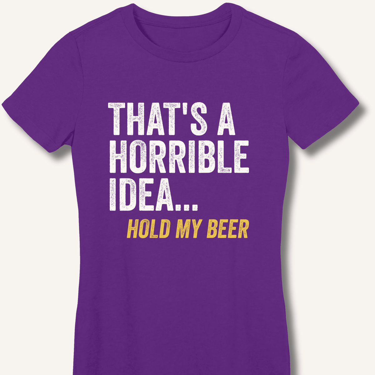 That's a Horrible Idea... Hold My Beer Women's Fitted T-Shirt - Sip & Shirt