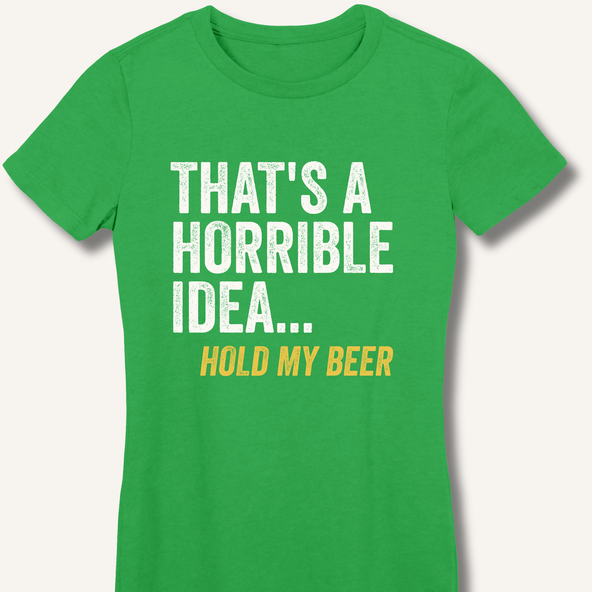 That's a Horrible Idea... Hold My Beer Women's Fitted T-Shirt - Sip & Shirt