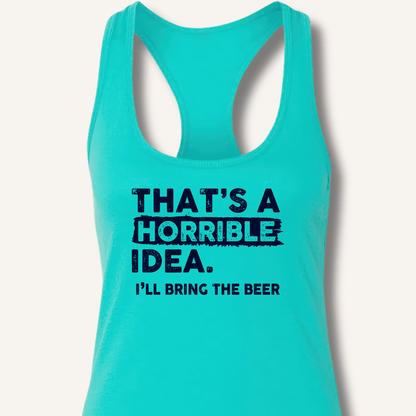 That's A Horrible Idea Racerback Tank - Sip & Shirt