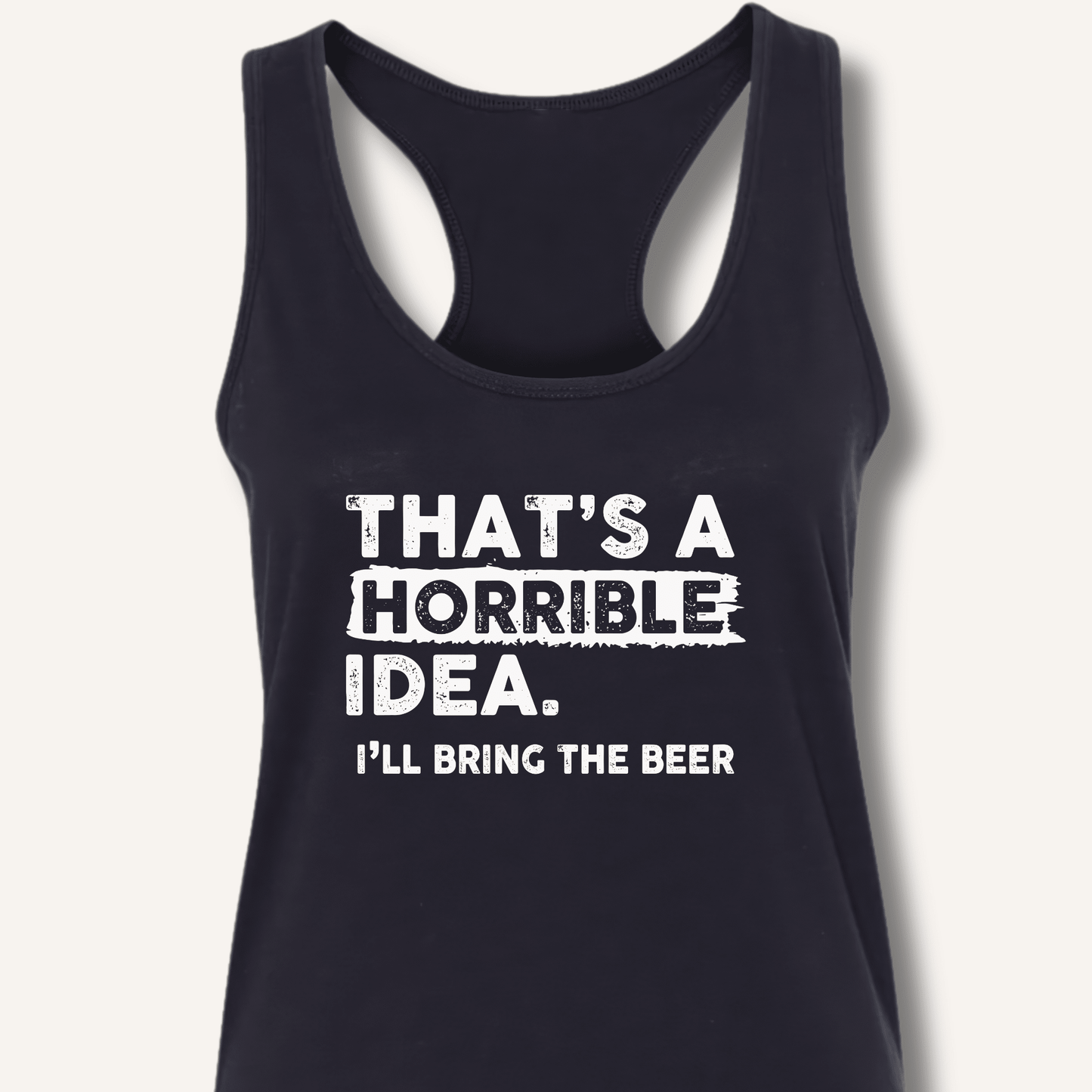 That's A Horrible Idea Racerback Tank - Sip & Shirt