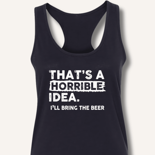 That's A Horrible Idea Racerback Tank - Sip & Shirt