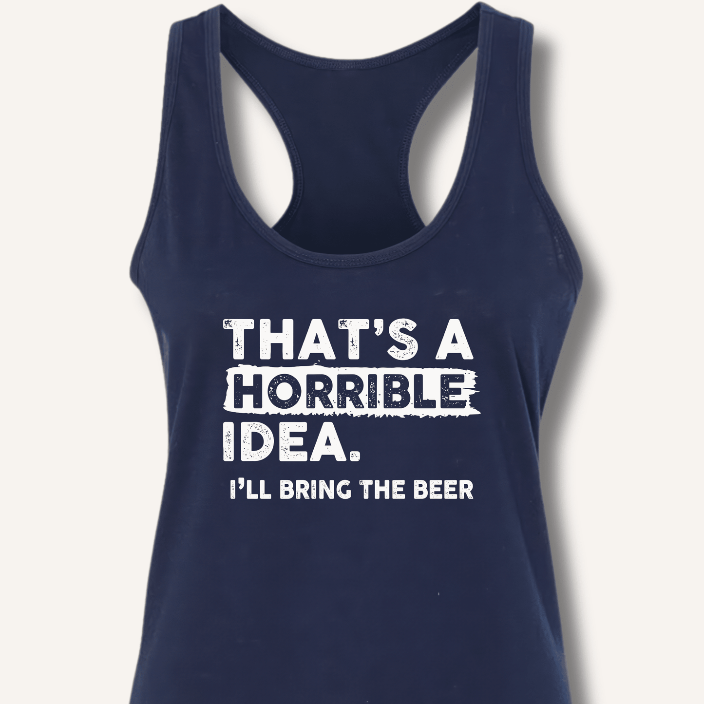 That's A Horrible Idea Racerback Tank - Sip & Shirt