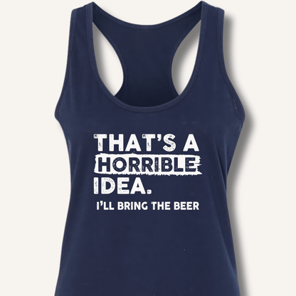 That's A Horrible Idea Racerback Tank - Sip & Shirt