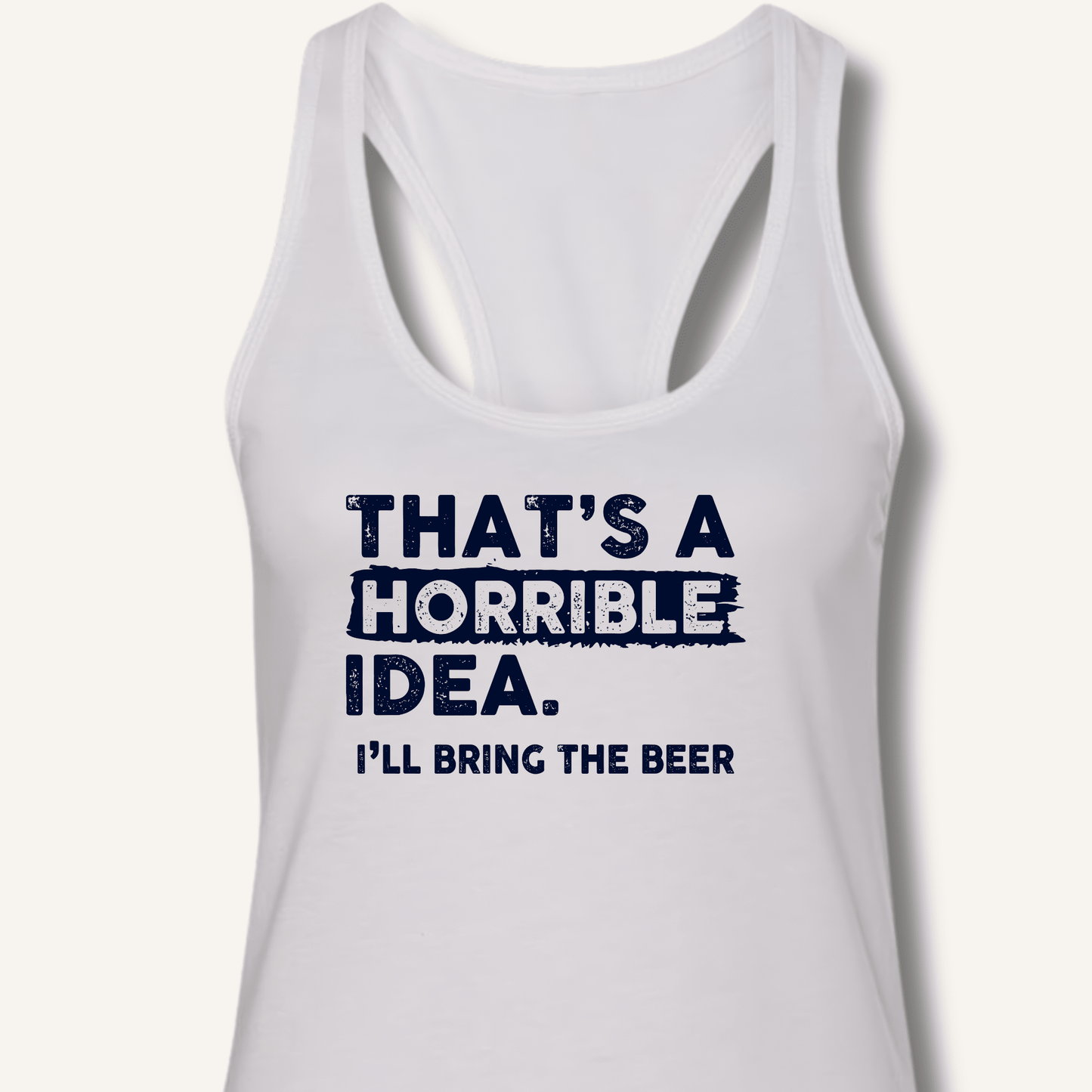 That's A Horrible Idea Racerback Tank - Sip & Shirt