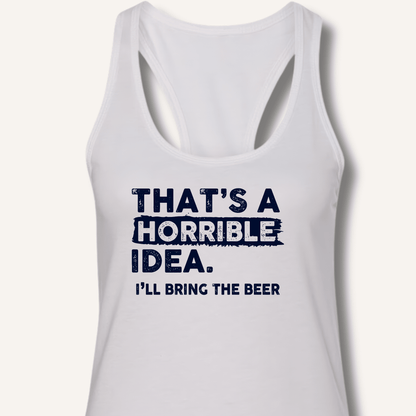 That's A Horrible Idea Racerback Tank - Sip & Shirt