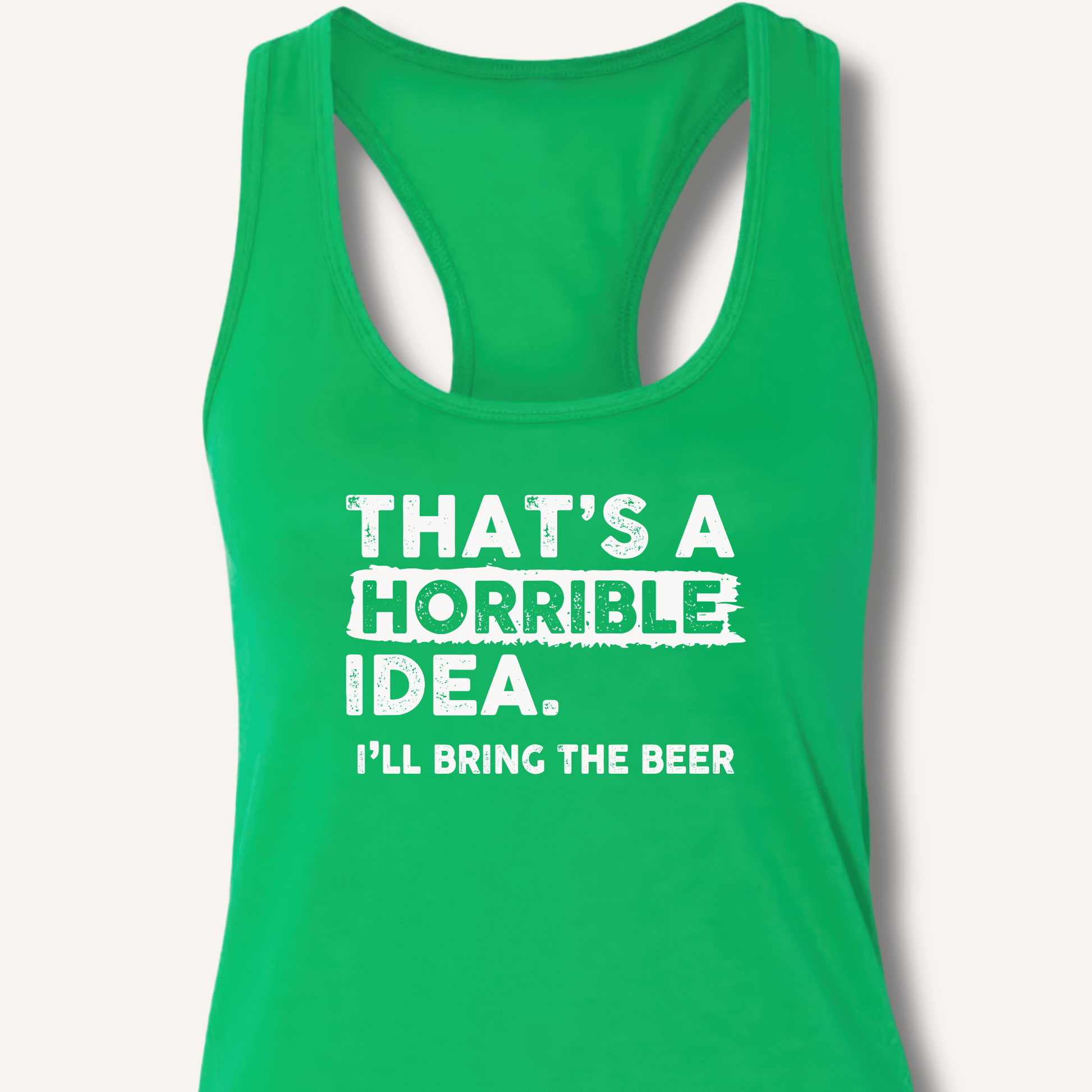 That's A Horrible Idea Racerback Tank - Sip & Shirt