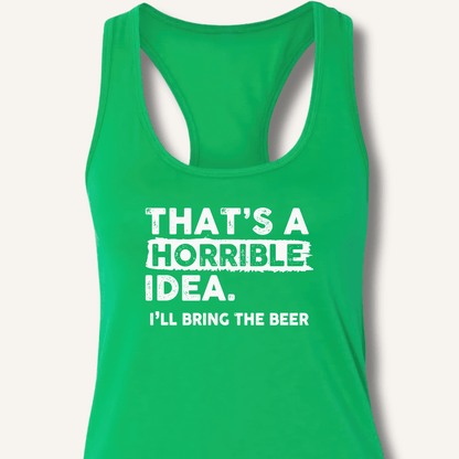 That's A Horrible Idea Racerback Tank - Sip & Shirt