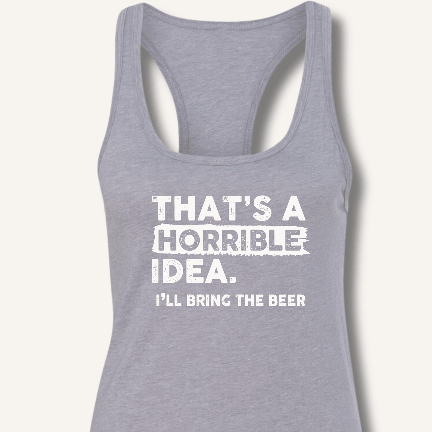 That's A Horrible Idea Racerback Tank - Sip & Shirt