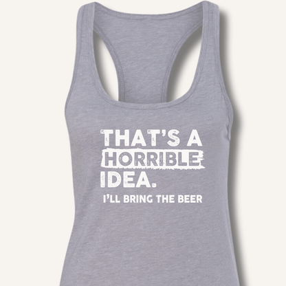 That's A Horrible Idea Racerback Tank - Sip & Shirt
