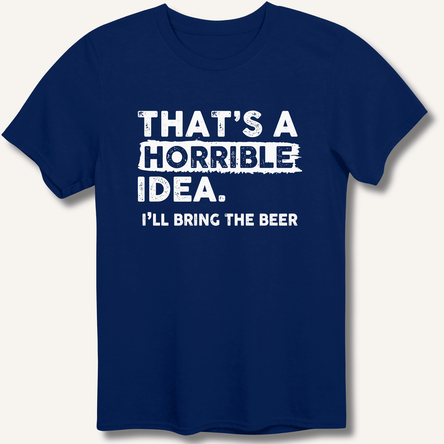 That's A Horrible Idea T-Shirt - Sip & Shirt