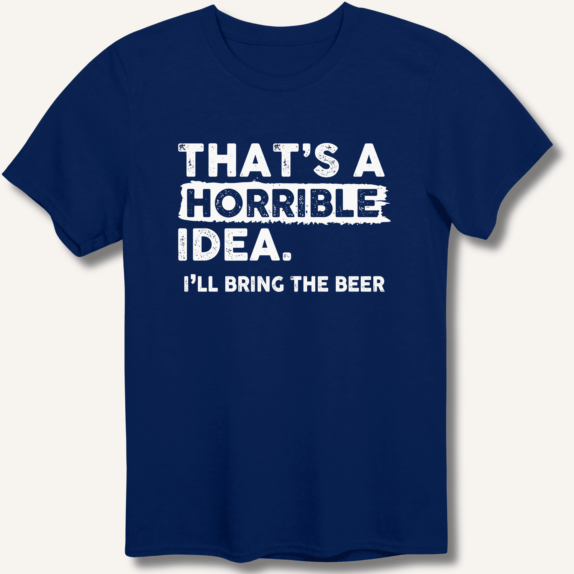 That's A Horrible Idea T-Shirt - Sip & Shirt