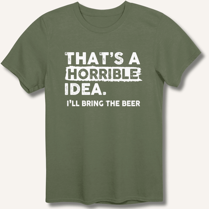 That's A Horrible Idea T-Shirt - Sip & Shirt