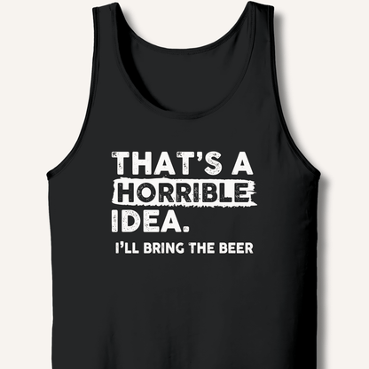 That's A Horrible Idea Tank - Sip & Shirt